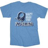 Can't Hear You I'm Gaming - One Liner T-Shirt