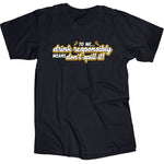 Drink Responsibly - One Liner T-Shirt